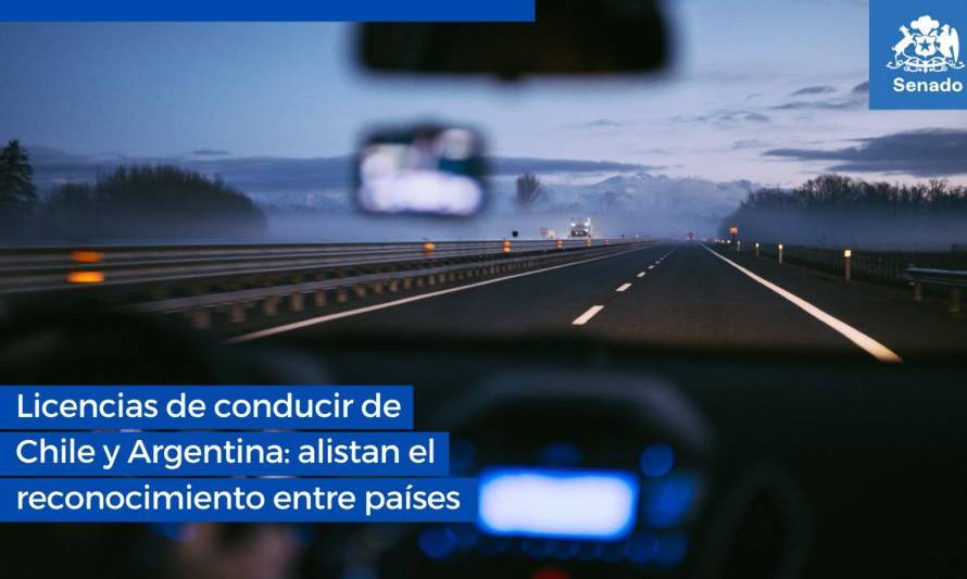 Chile y Argentina: Senado analiza reconocimiento recíproco de licencias de conducir